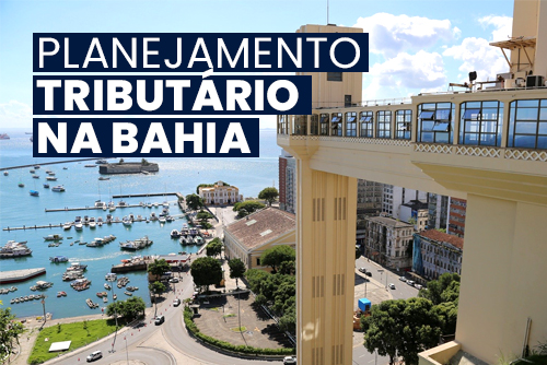Read more about the article Planejamento Tributário na Bahia: Potencialize o sucesso da sua empresa